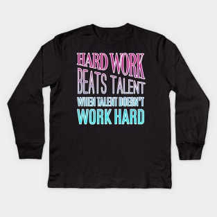 Hard Work Beats Talent Motivational Quote Kids Long Sleeve T-Shirt